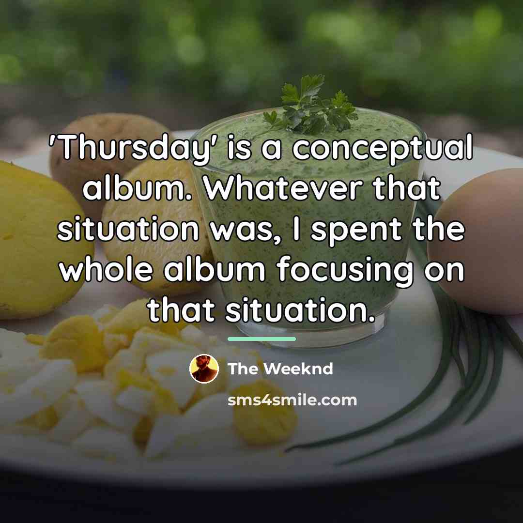 “'Thursday' is a conceptual album. Whatever that situation was, I…” quote by The Weeknd