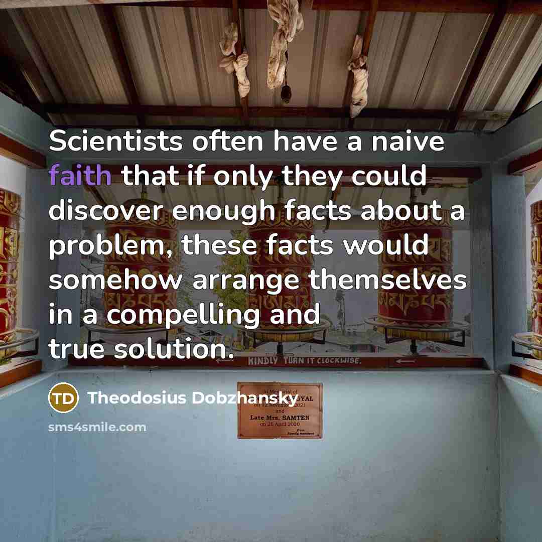 “Scientists often have a naive faith that if only they…” quote by Theodosius Dobzhansky