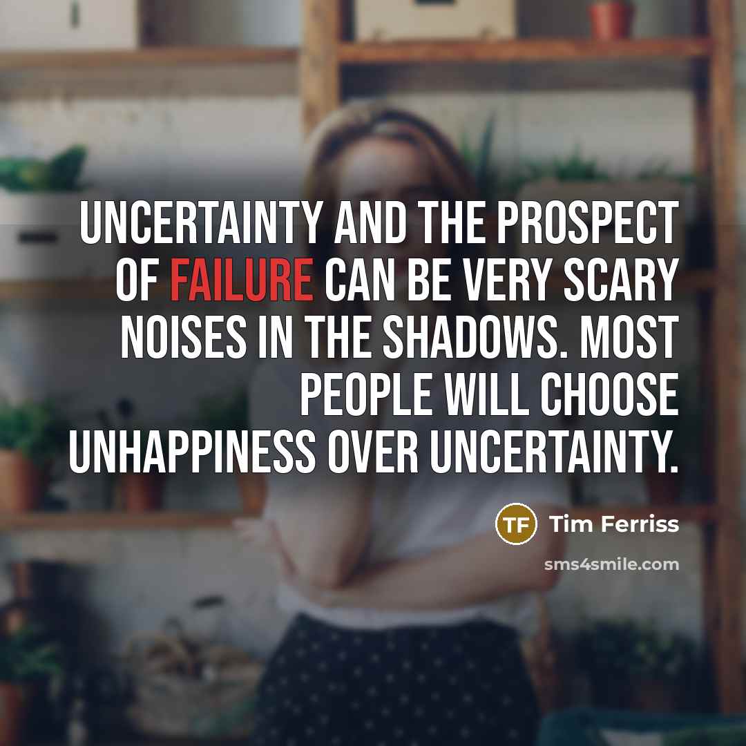 “Uncertainty and the prospect of failure can be very scary…” quote by Tim Ferriss