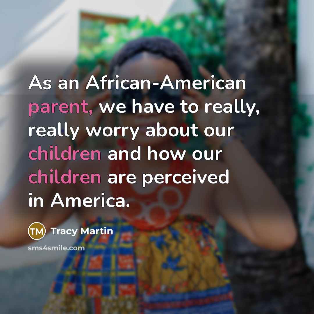 “As an African-American parent, we have to really, really worry…” quote by Tracy Martin