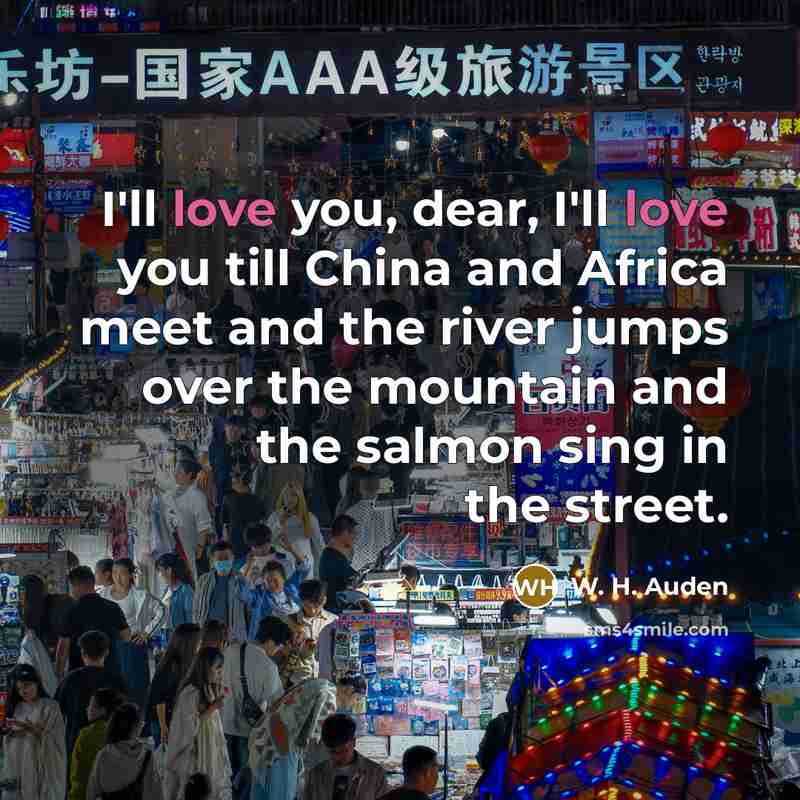 “I'll love you, dear, I'll love you till China and…” quote by W. H. Auden