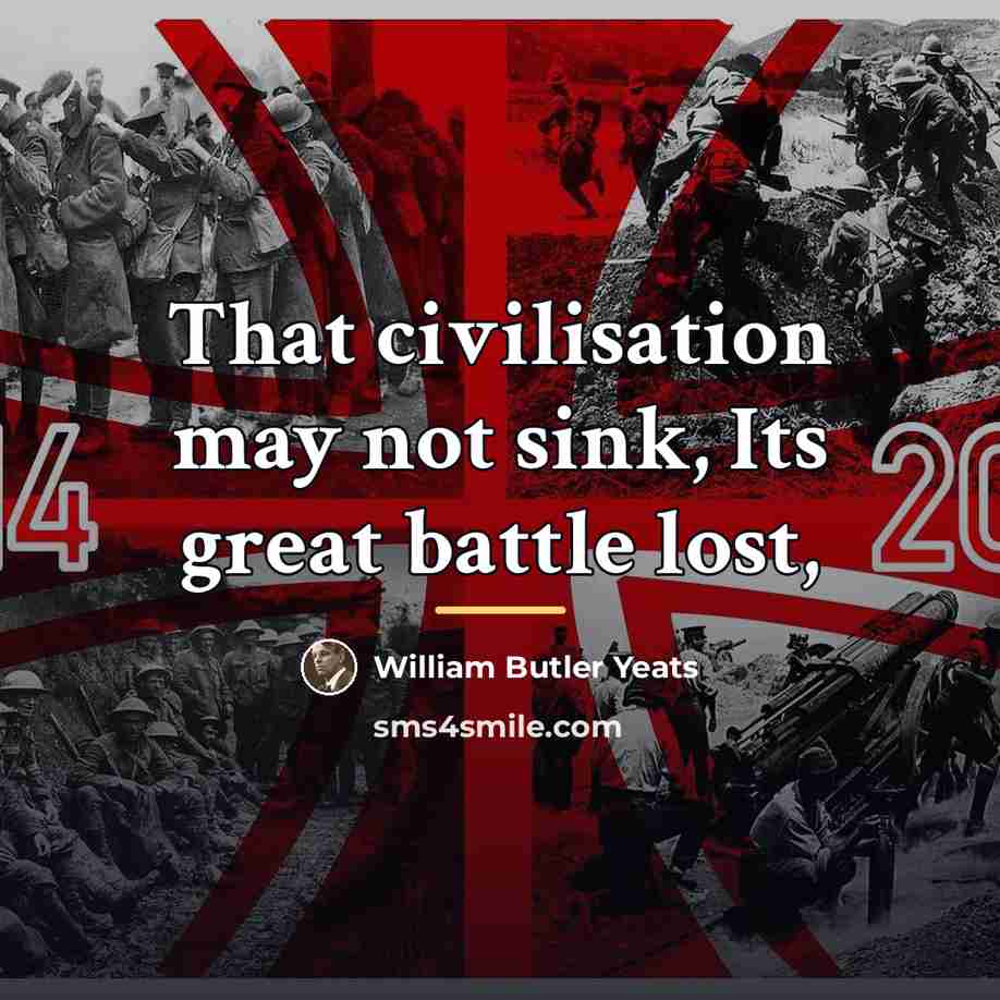 “That civilisation may not sink, Its great battle lost,…” quote by William Butler Yeats