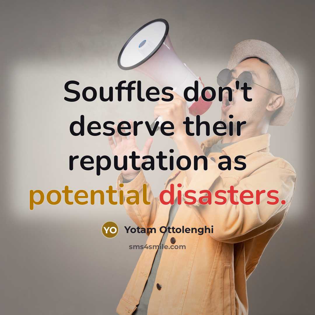“Souffles don't deserve their reputation as potential disasters.…” quote by Yotam Ottolenghi