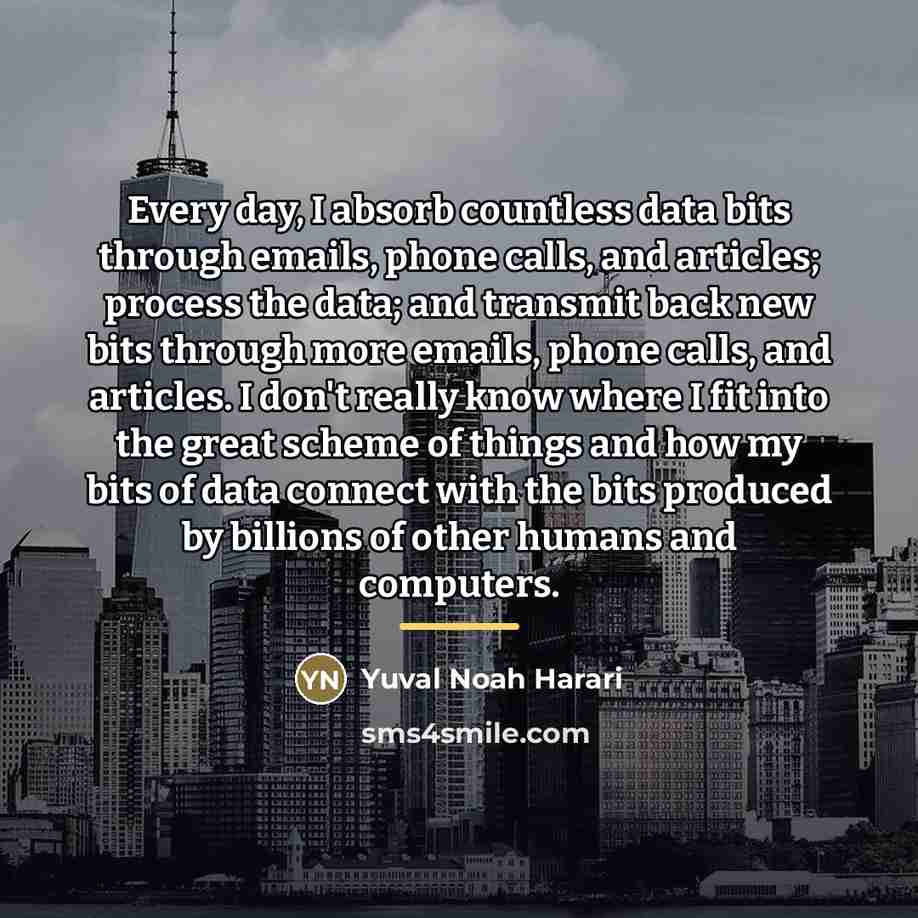 “Every day, I absorb countless data bits through emails, phone…” quote by Yuval Noah Harari