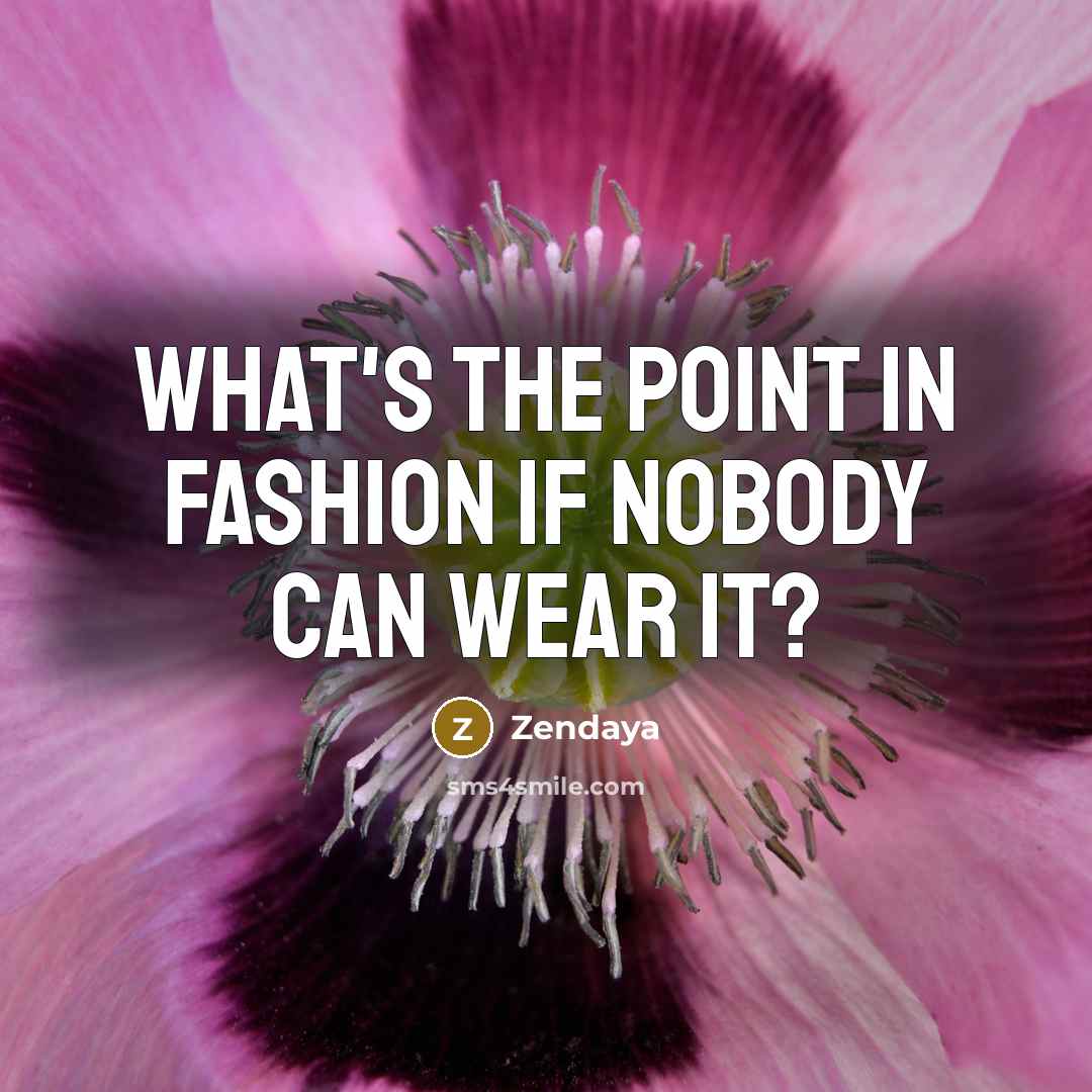 “What's the point in fashion if nobody can wear it?…” quote by Zendaya