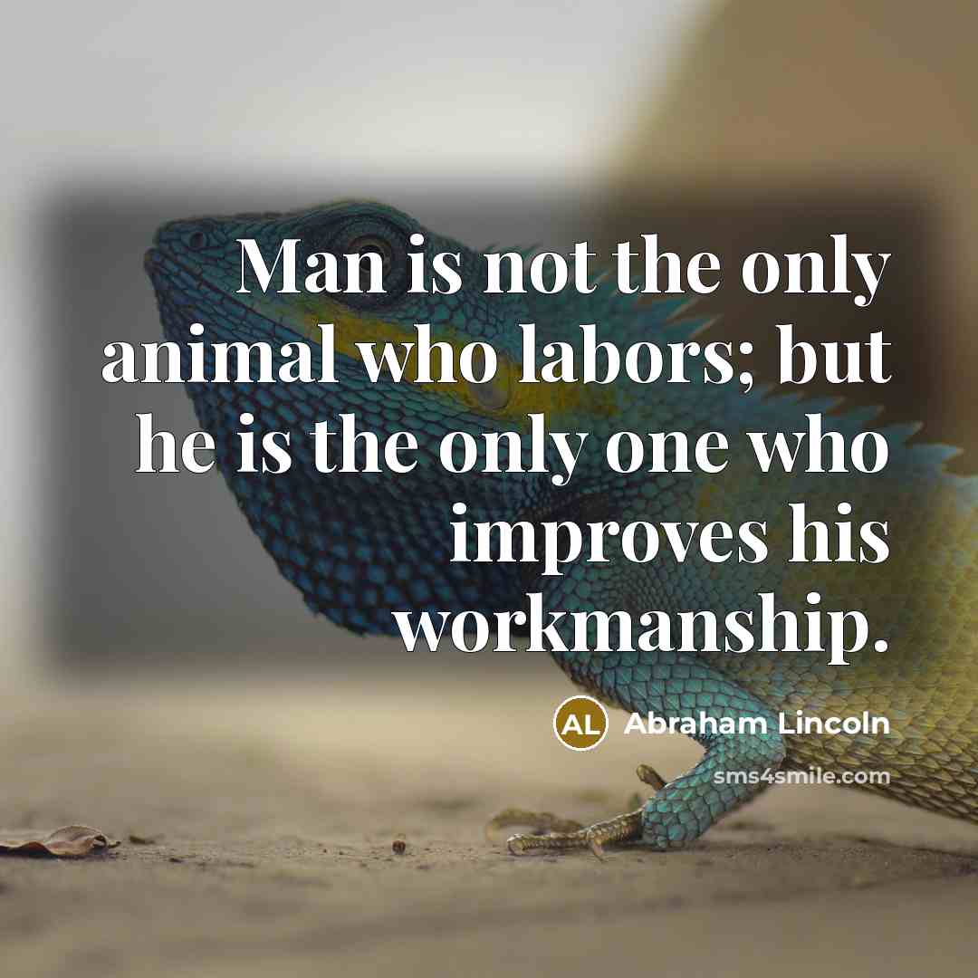 “Man is not the only animal who labors; but he…” quote by Abraham Lincoln