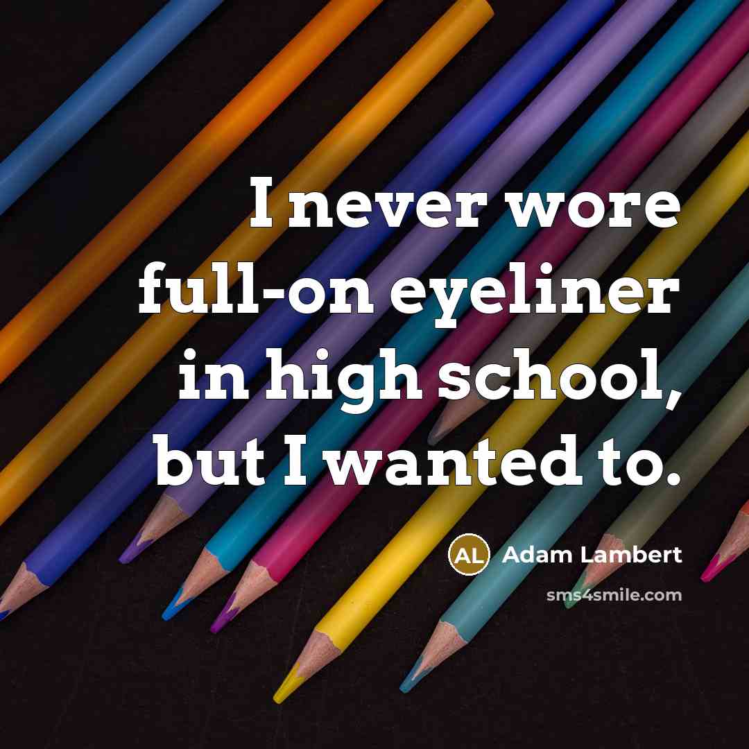 “I never wore full-on eyeliner in high school, but I…” quote by Adam Lambert