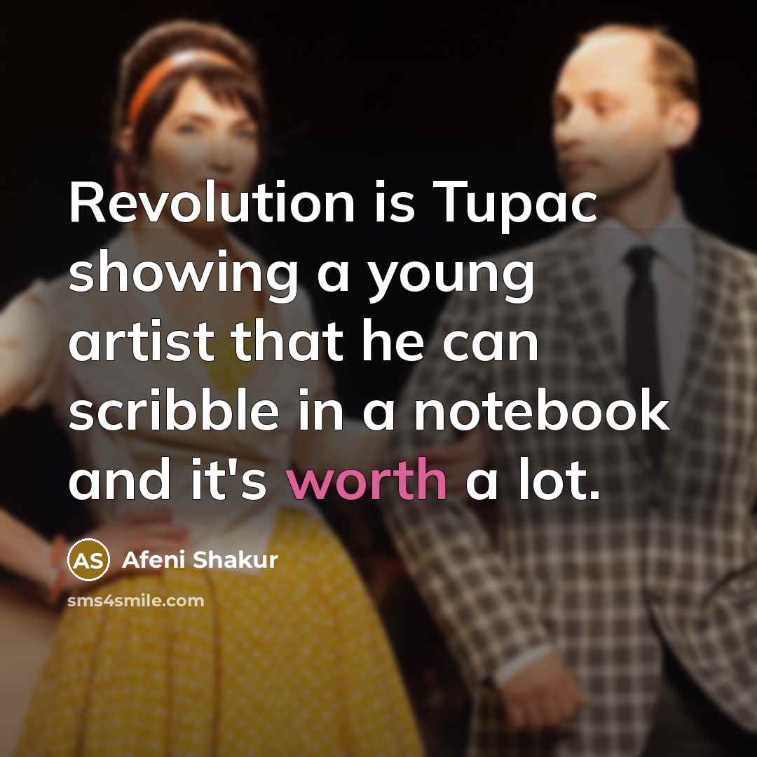 “Revolution is Tupac showing a young artist that he can…” quote by Afeni Shakur
