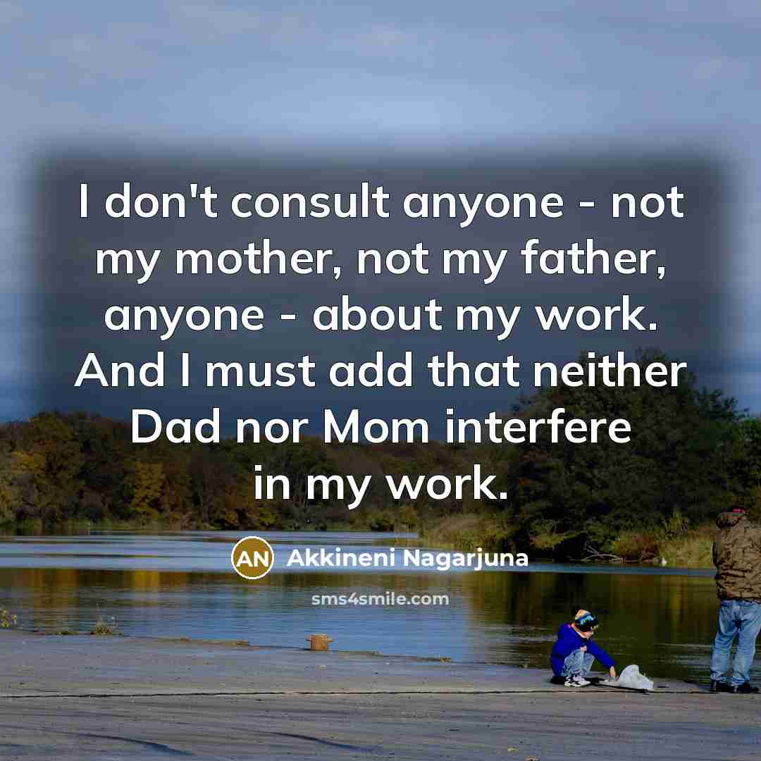 “I don't consult anyone - not my mother, not my…” quote by Akkineni Nagarjuna