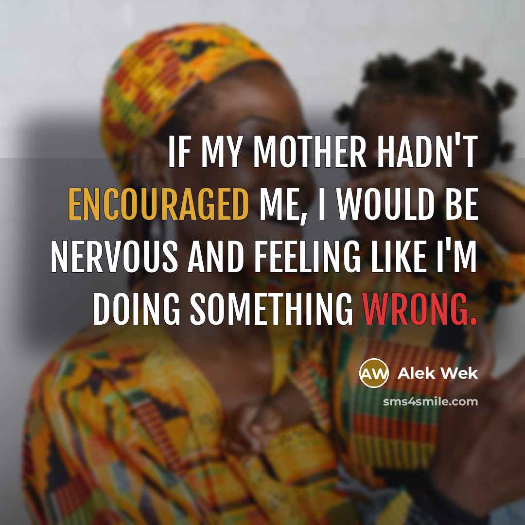 “If my mother hadn't encouraged me, I would be nervous…” quote by Alek Wek