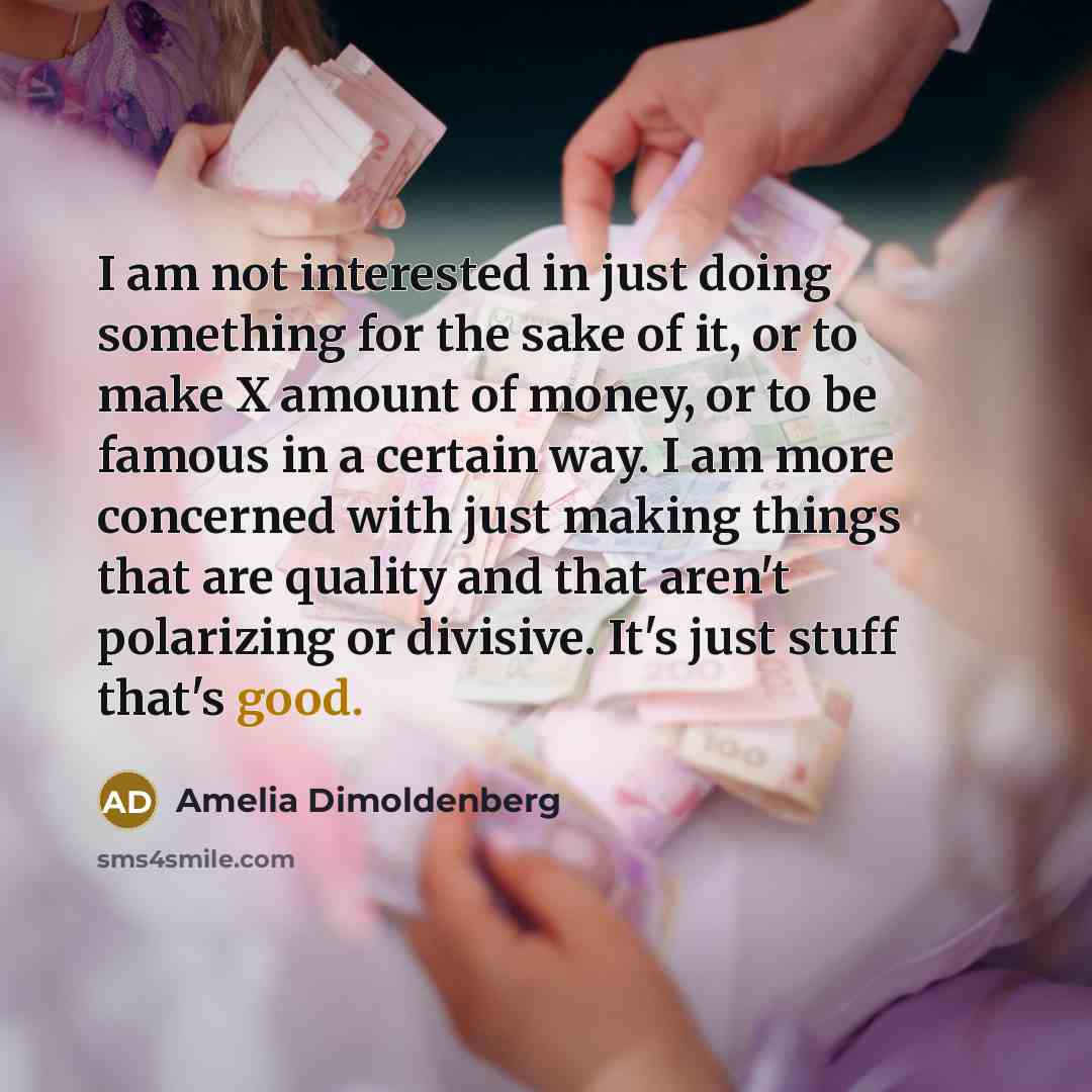 “I am not interested in just doing something for the…” quote by Amelia Dimoldenberg