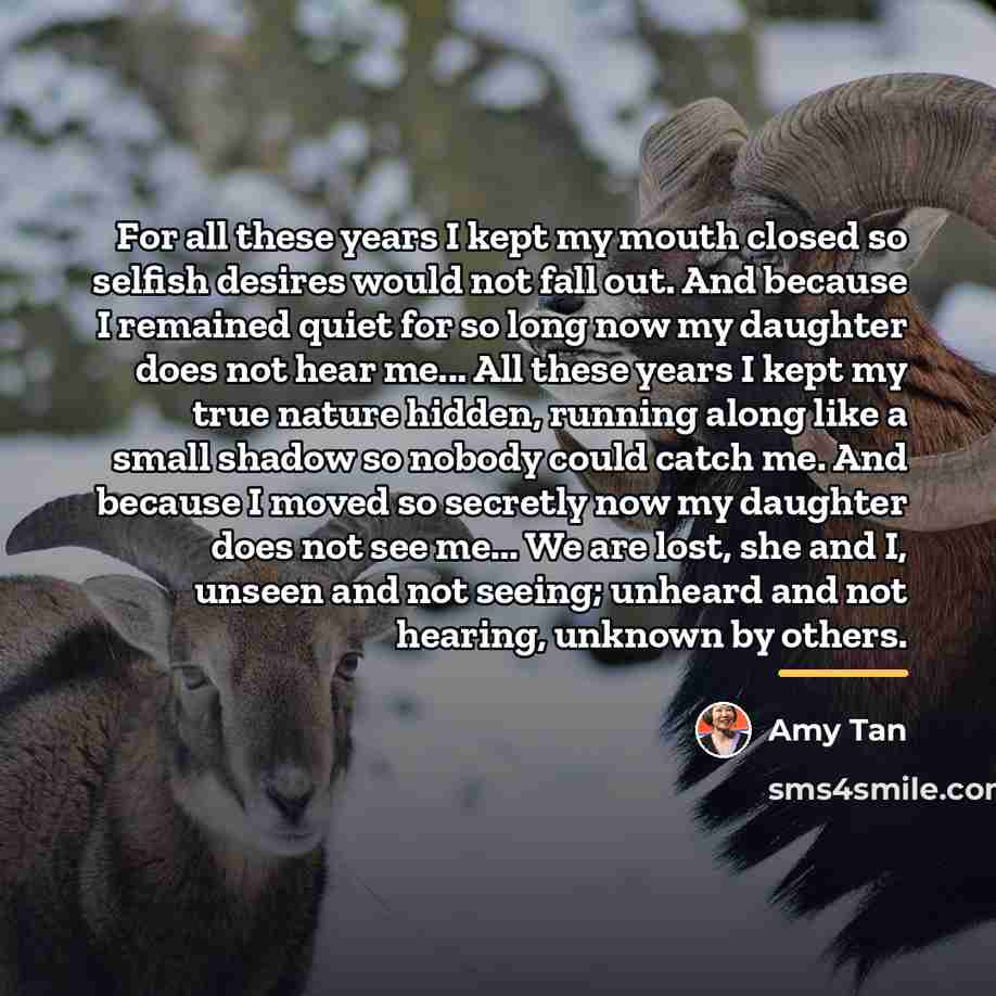 “For all these years I kept my mouth closed so…” quote by Amy Tan