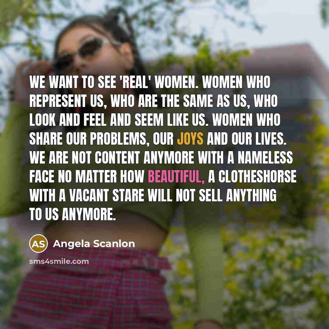 “We want to see 'real' women. Women who represent us,…” quote by Angela Scanlon