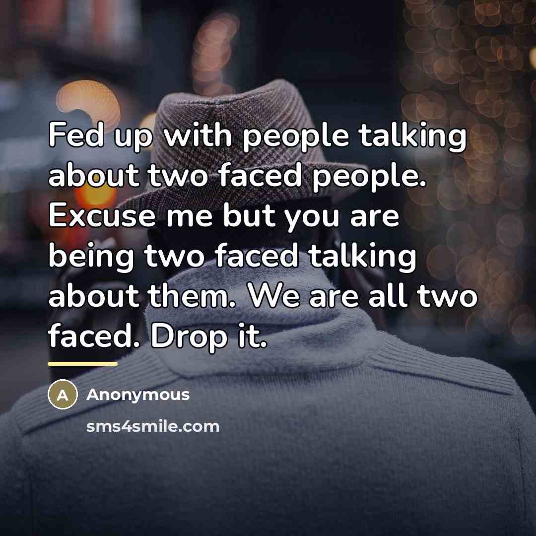“Fed up with people talking about two faced people. Excuse…” quote by Anonymous