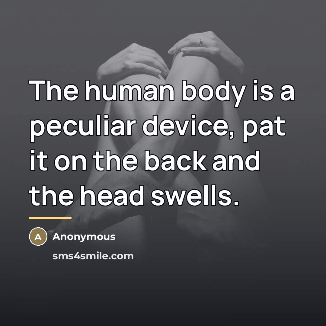 “The human body is a peculiar device, pat it on…” quote by Anonymous