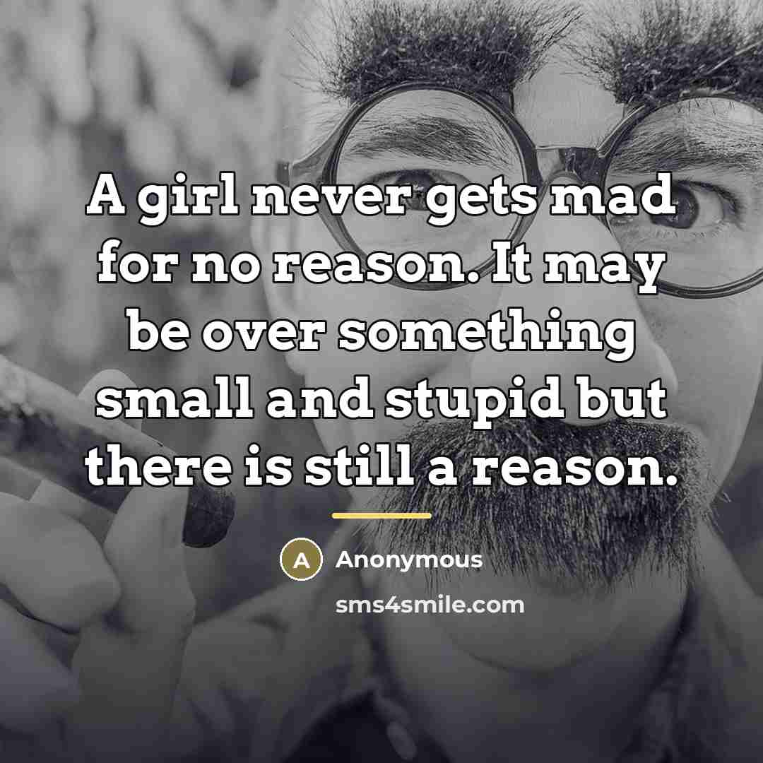 “A girl never gets mad for no reason. It may…” quote by Anonymous