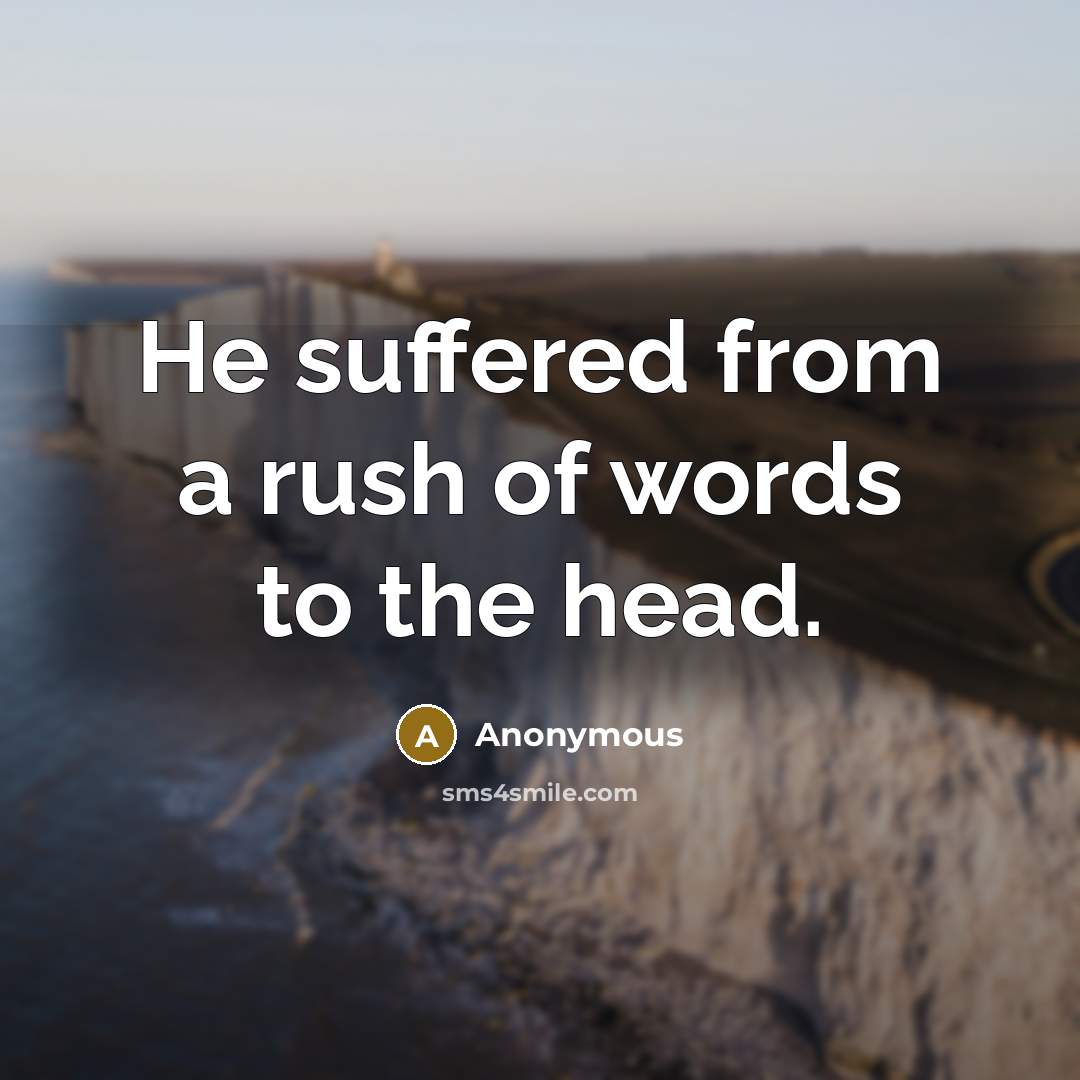 “He suffered from a rush of words to the head.…” quote by Anonymous