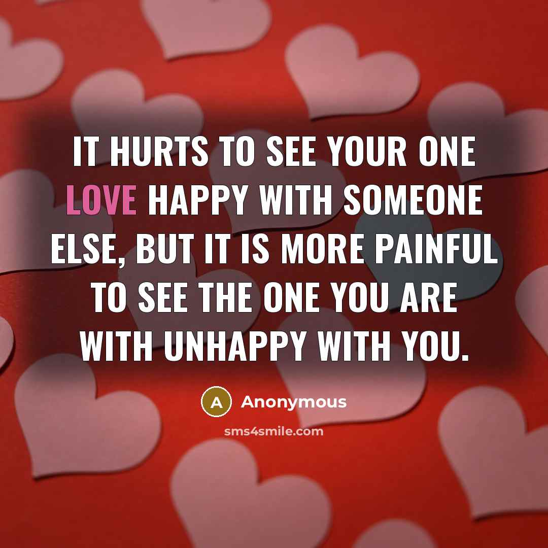 “It hurts to see your one love happy with someone…” quote by Anonymous