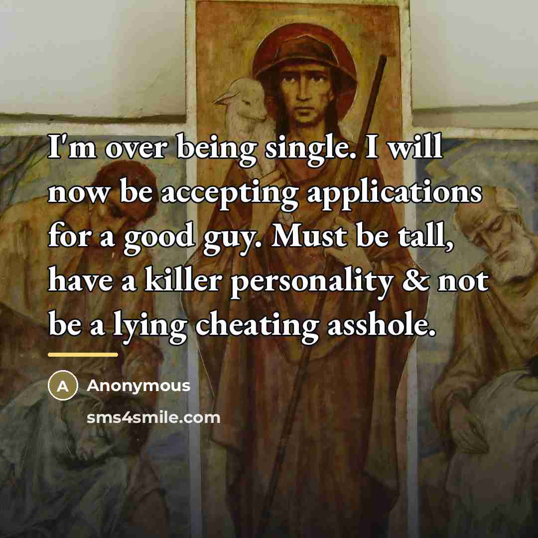 “I'm over being single. I will now be accepting applications…” quote by Anonymous