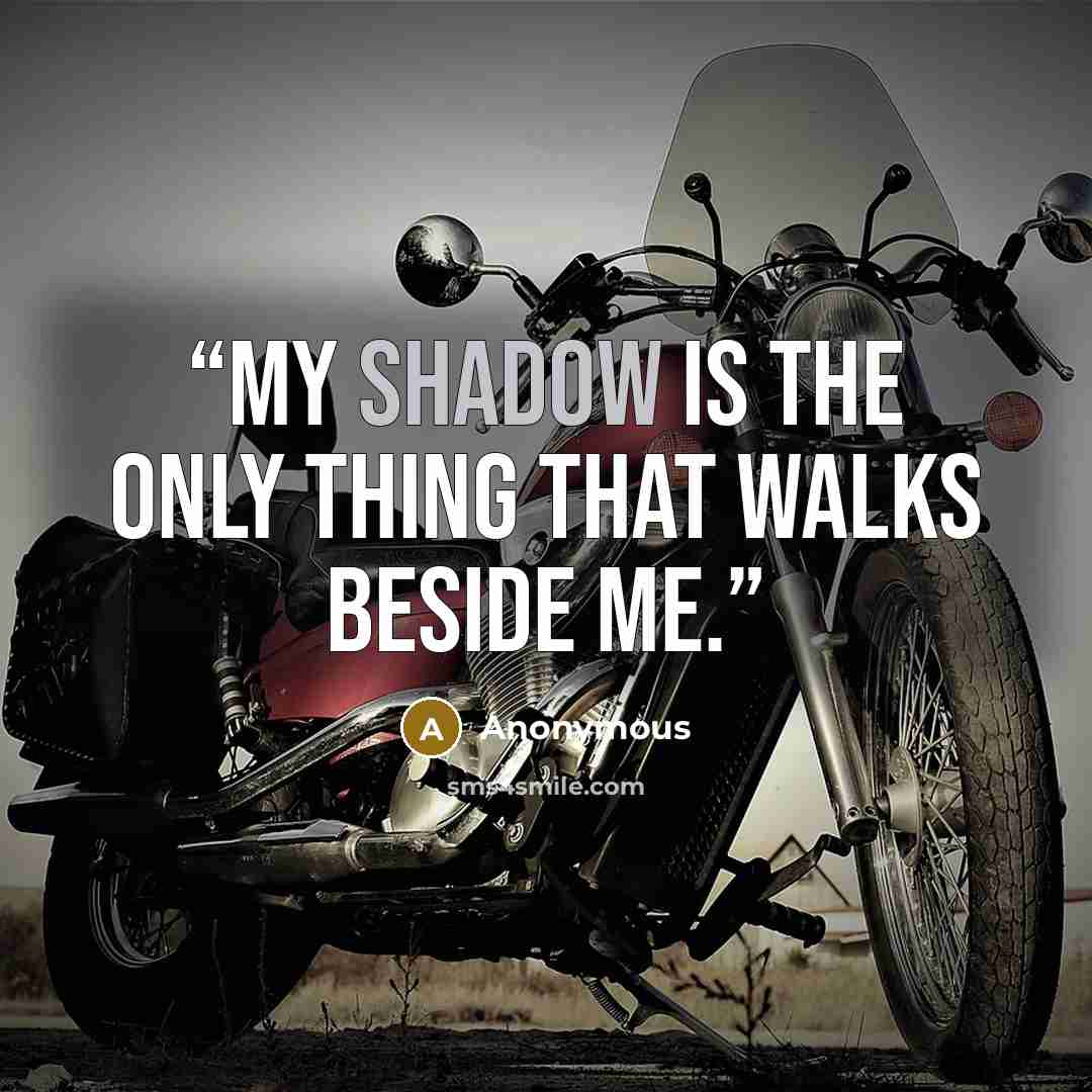“My shadow is the only thing that walks beside me.” quote by Anonymous