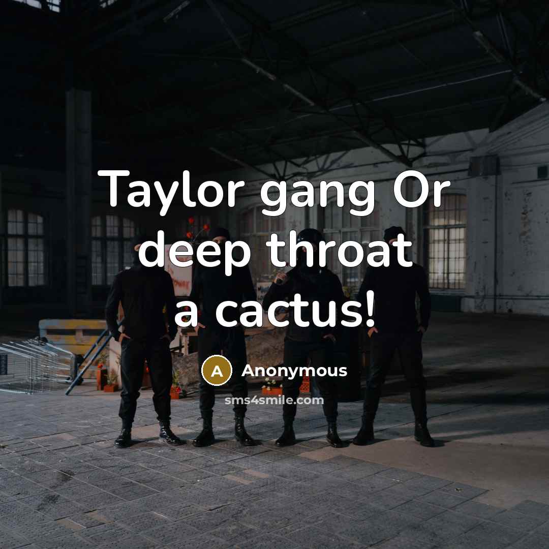 “Taylor gang Or deep throat a cactus!…” quote by Anonymous