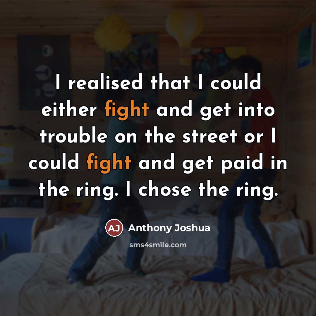 “I realised that I could either fight and get into…” quote by Anthony Joshua