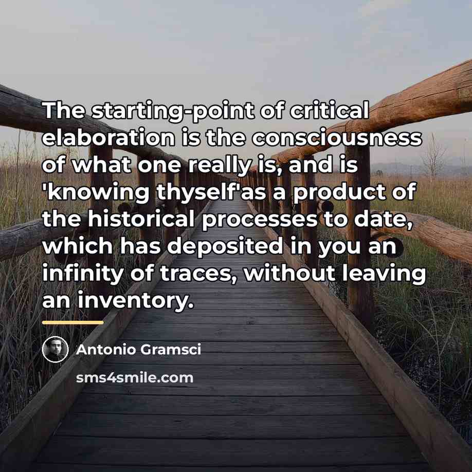 “The starting-point of critical elaboration is the consciousness of what…” quote by Antonio Gramsci