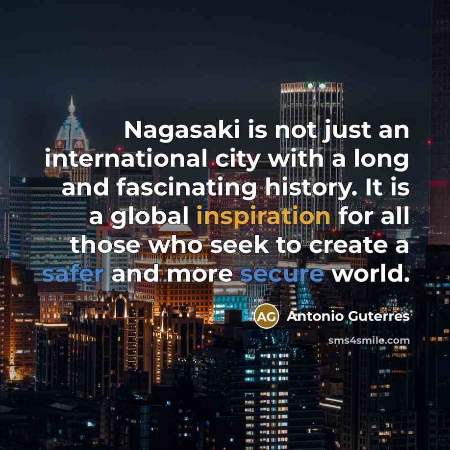 “Nagasaki is not just an international city with a long…” quote by Antonio Guterres