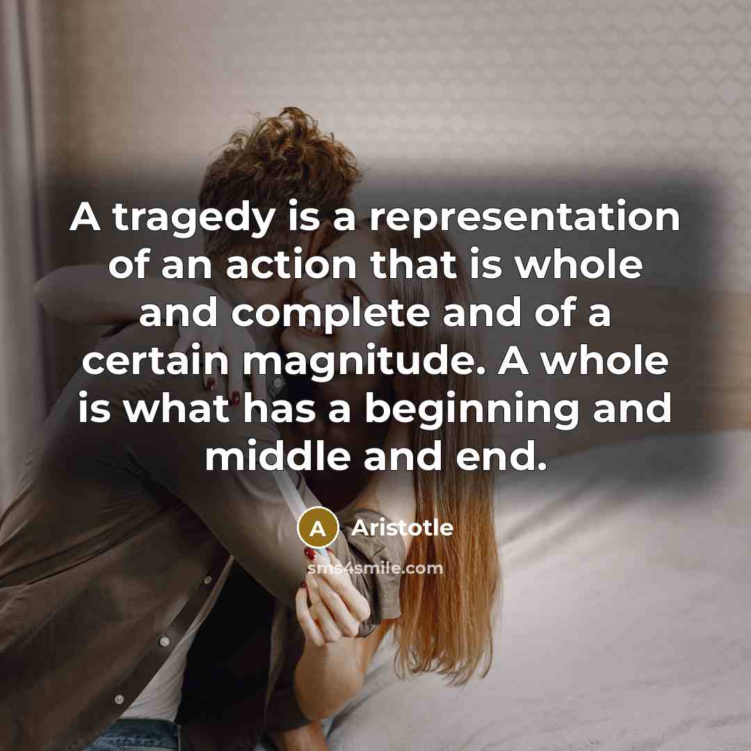 “A tragedy is a representation of an action that is…” quote by Aristotle