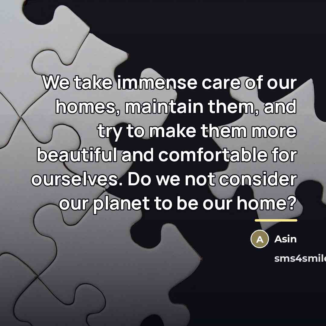 “We take immense care of our homes, maintain them, and…” quote by Asin