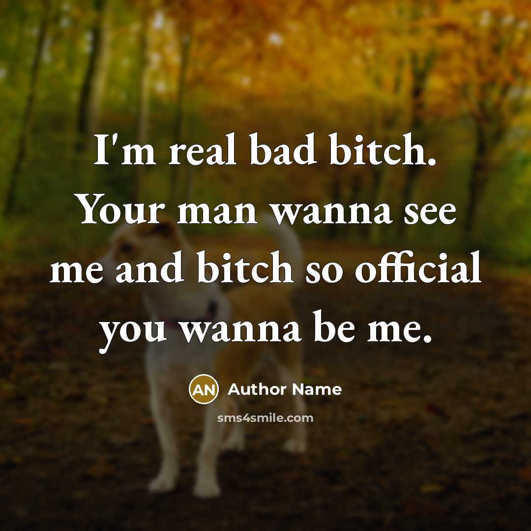 “I'm real bad bitch. Your man wanna see me and…” quote by Author Name