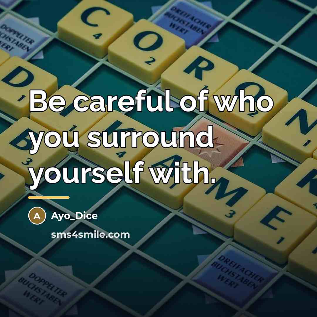 “Be careful of who you surround yourself with.…” quote by Ayo_Dice