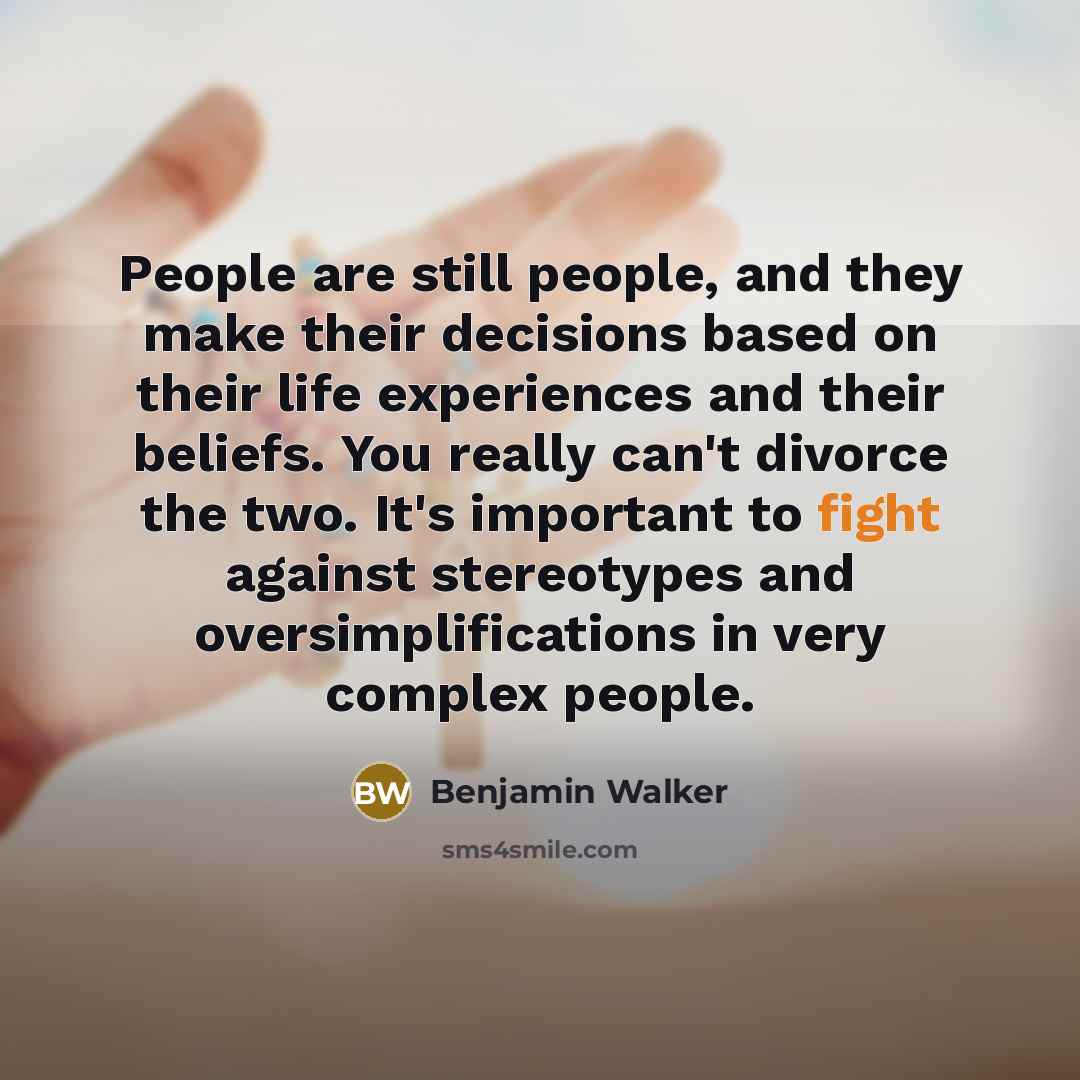 “People are still people, and they make their decisions based…” quote by Benjamin Walker