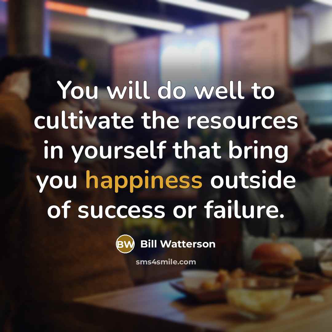 “You will do well to cultivate the resources in yourself…” quote by Bill Watterson