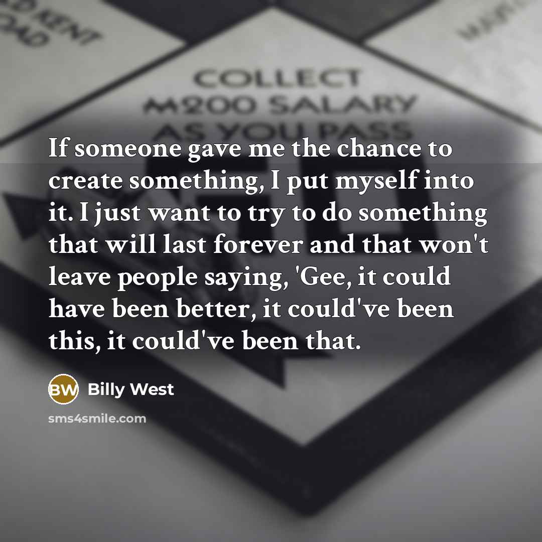 “If someone gave me the chance to create something, I…” quote by Billy West