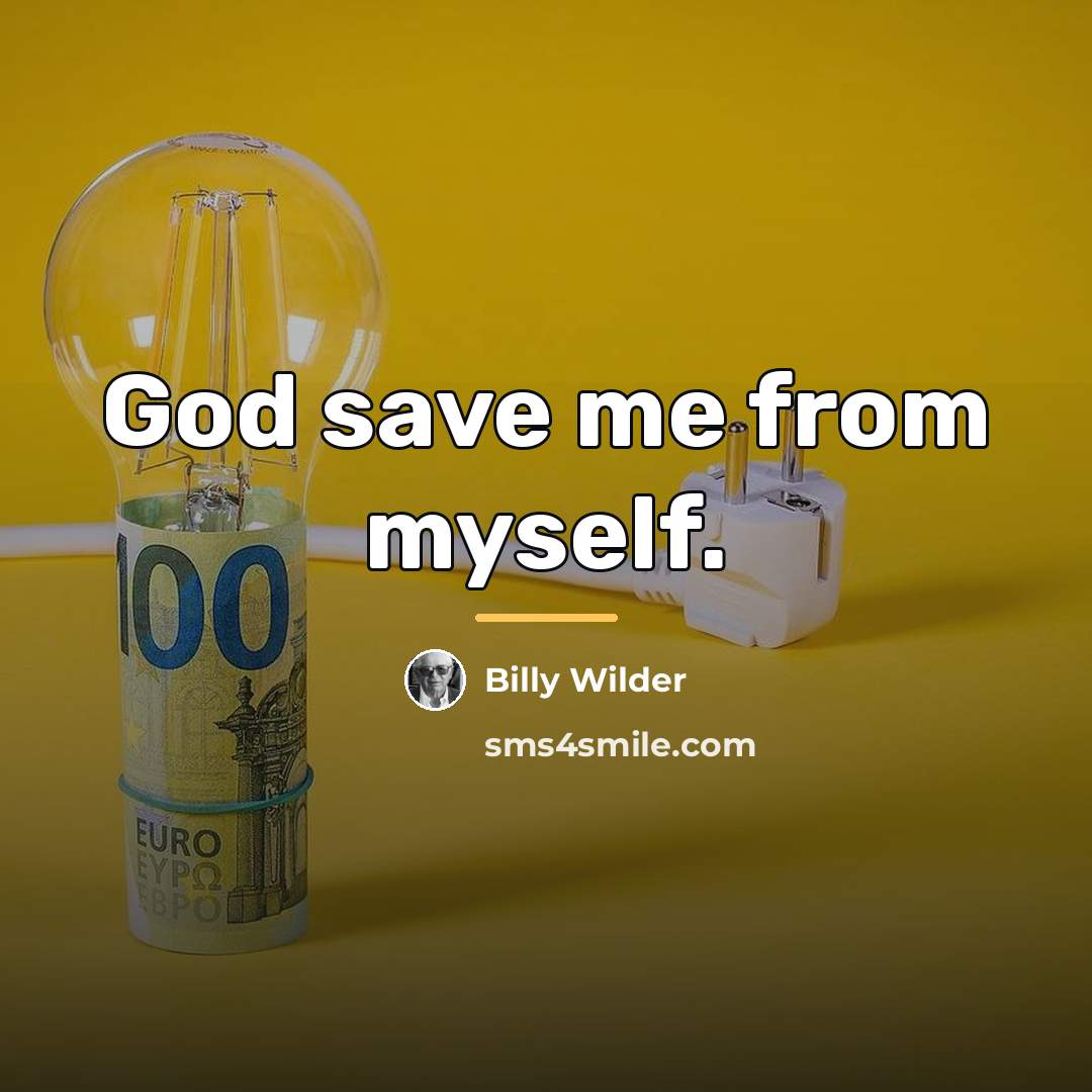 “God save me from myself.…” quote by Billy Wilder