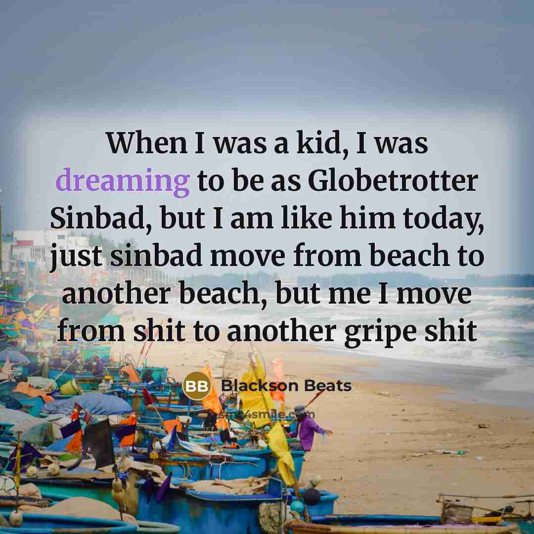 “When I was a kid, I was dreaming to be…” quote by Blackson Beats