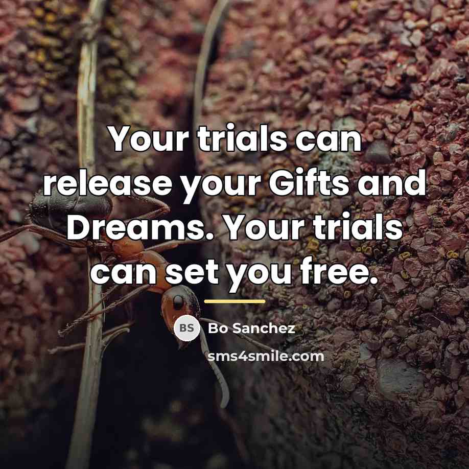 “Your trials can release your Gifts and Dreams. Your trials…” quote by Bo Sanchez