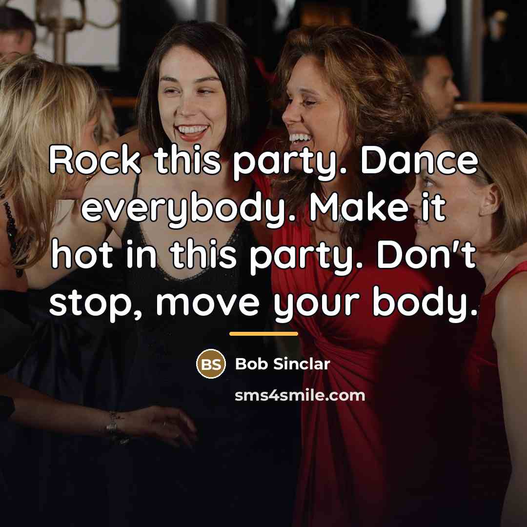 “Rock this party. Dance everybody. Make it hot in this…” quote by Bob Sinclar