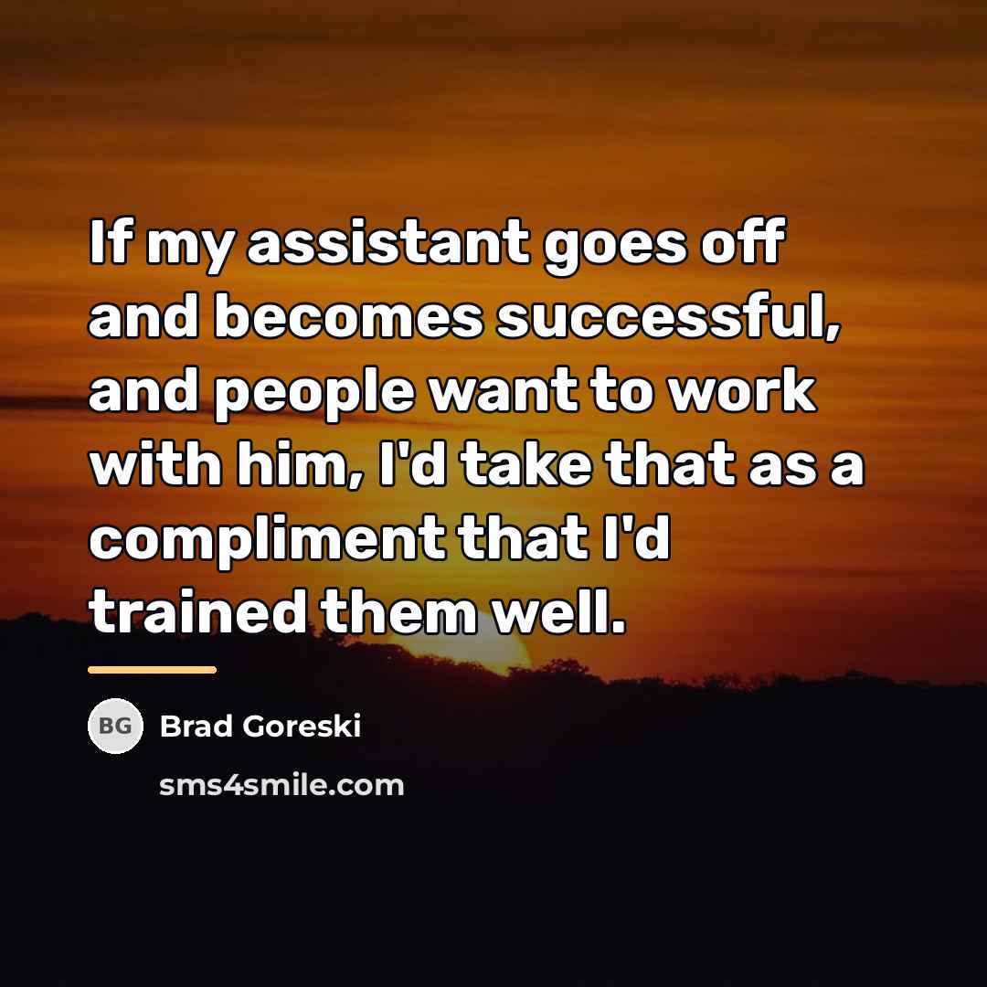 “If my assistant goes off and becomes successful, and people…” quote by Brad Goreski