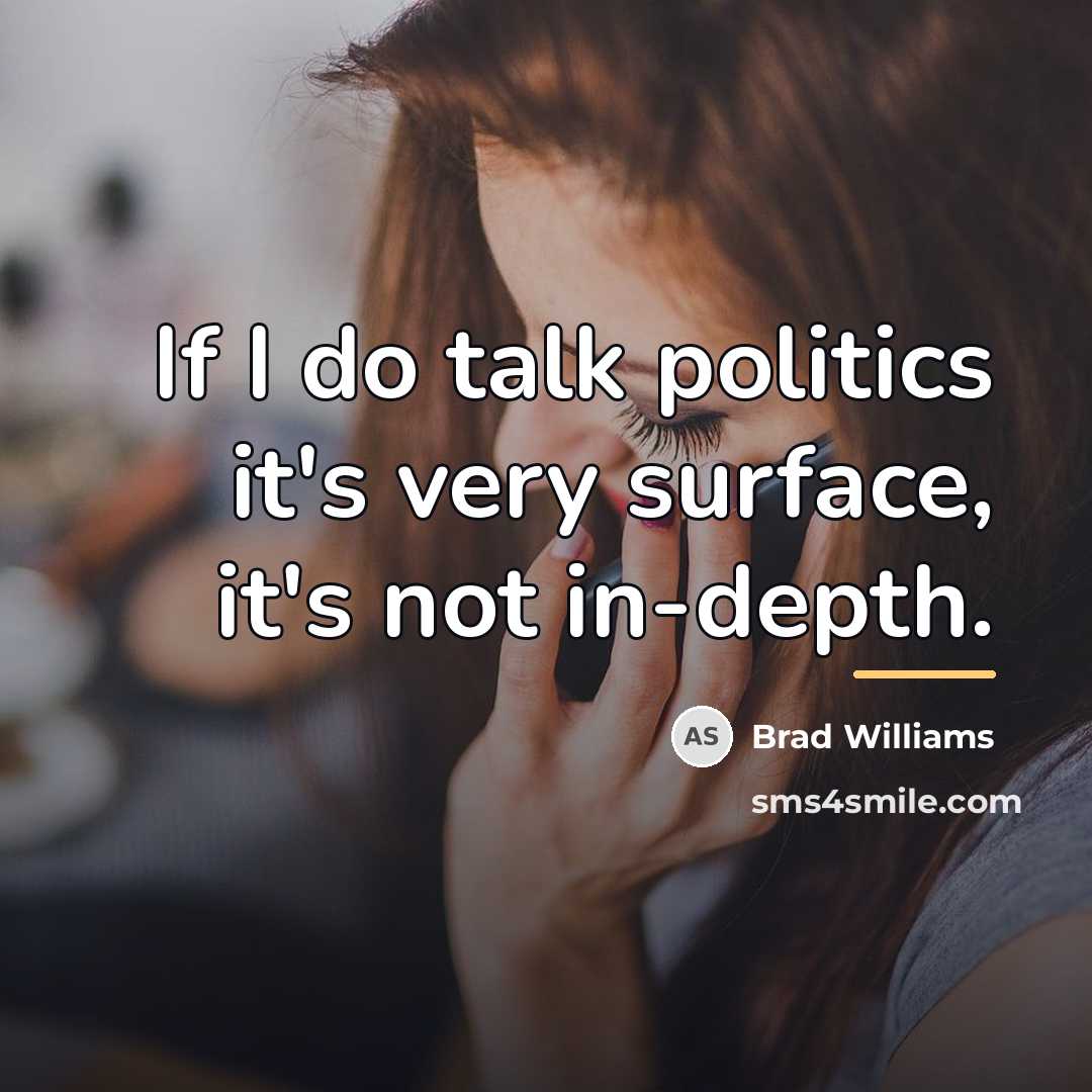“If I do talk politics it's very surface, it's not…” quote by Brad Williams