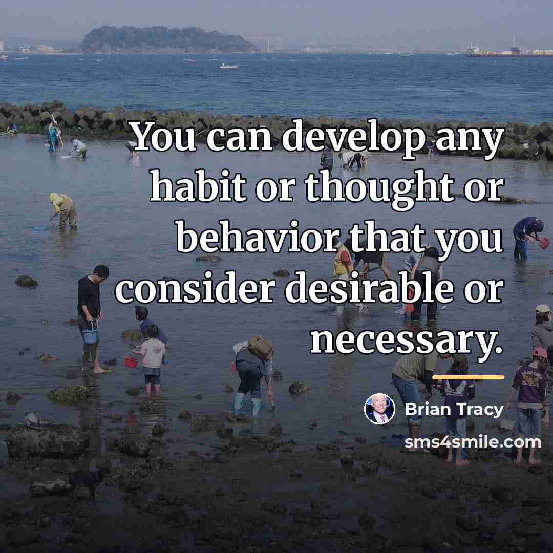 “You can develop any habit or thought or behavior that…” quote by Brian Tracy