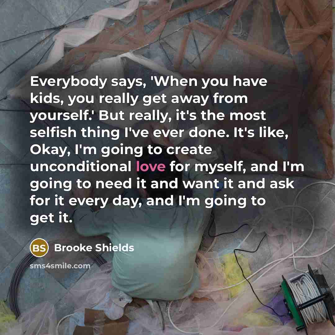 “Everybody says, 'When you have kids, you really get away…” quote by Brooke Shields
