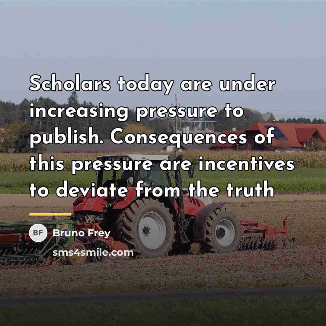 “Scholars today are under increasing pressure to publish. Consequences of…” quote by Bruno Frey