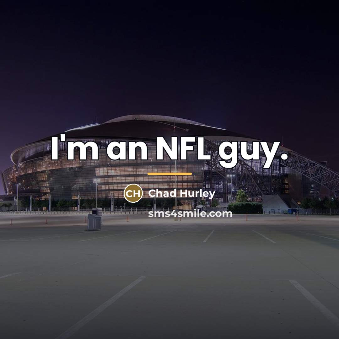 “I'm an NFL guy.…” quote by Chad Hurley