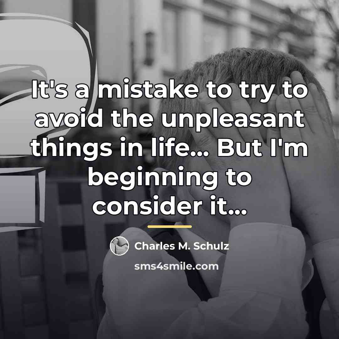 “It's a mistake to try to avoid the unpleasant things…” quote by Charles M. Schulz