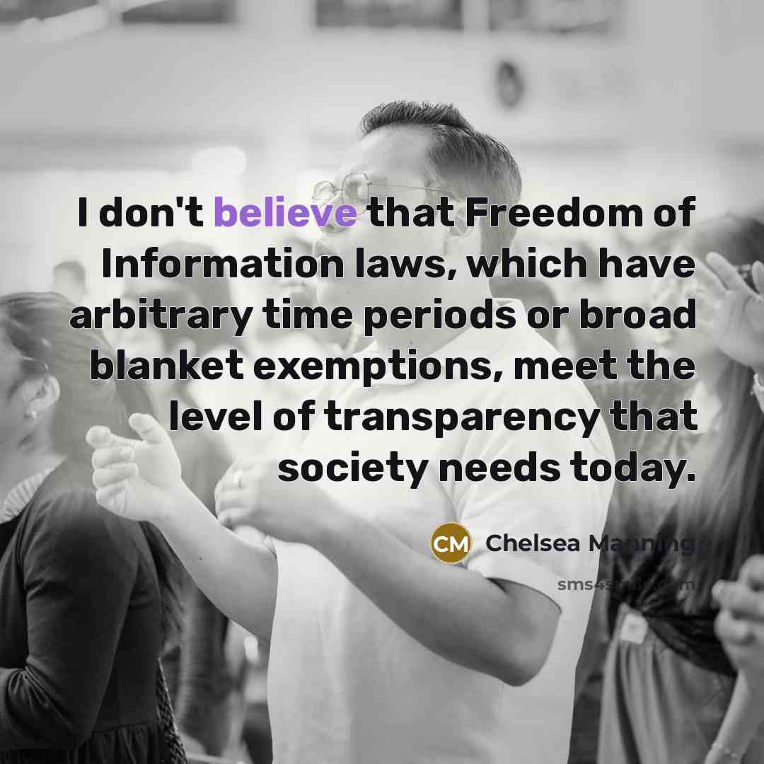 “I don't believe that Freedom of Information laws, which have…” quote by Chelsea Manning