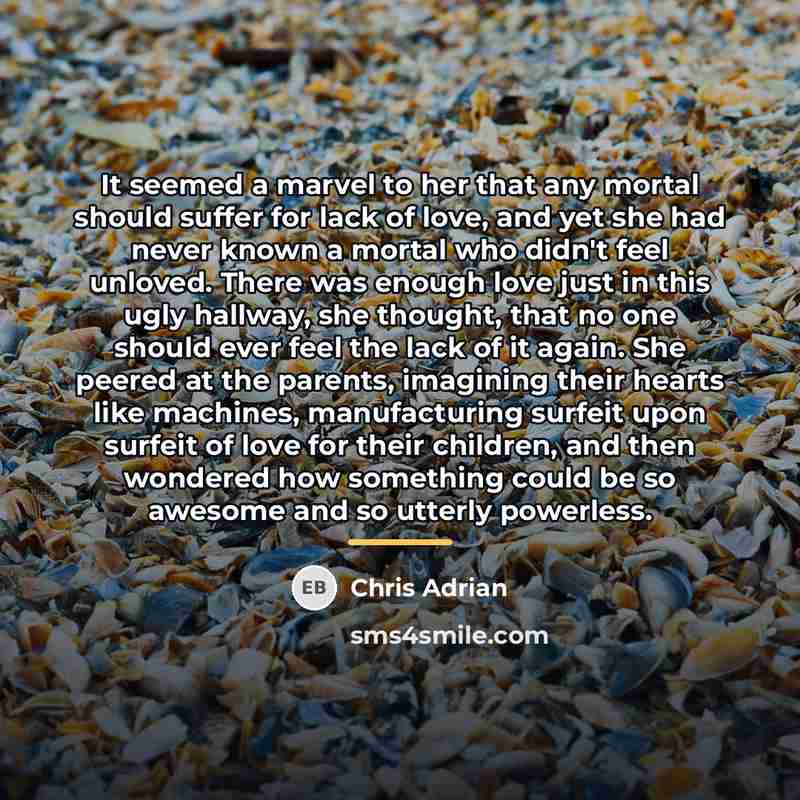 “It seemed a marvel to her that any mortal should…” quote by Chris Adrian
