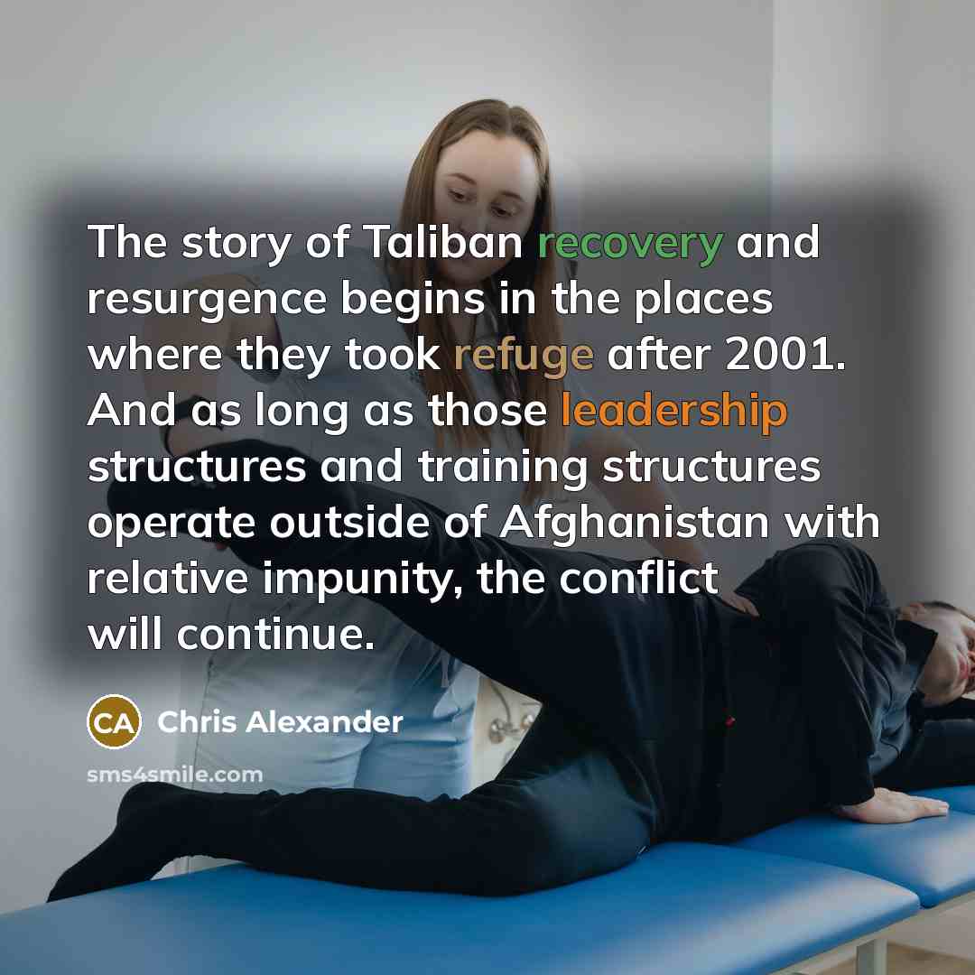 “The story of Taliban recovery and resurgence begins in the…” quote by Chris Alexander