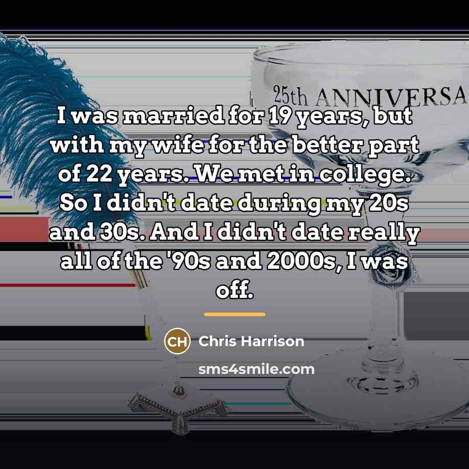 “I was married for 19 years, but with my wife…” quote by Chris Harrison